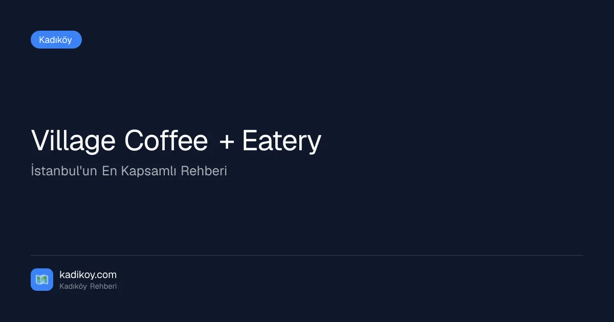 Village Coffee + Eatery, Kadıköy, İstanbul — Kafe ve Pastane